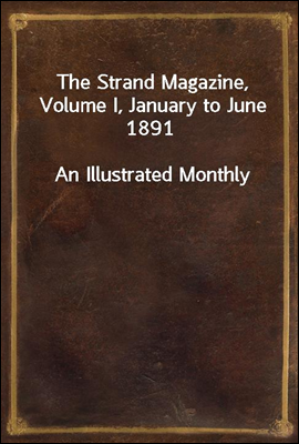 The Strand Magazine, Volume I, January to June 1891
An Illustrated Monthly