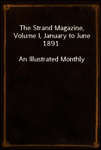 The Strand Magazine, Volume I, January to June 1891
An Illustrated Monthly