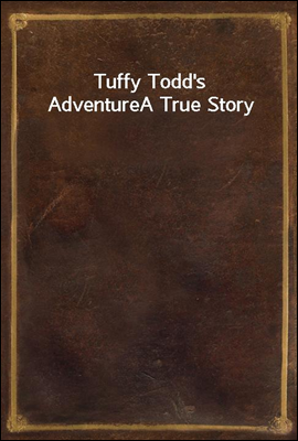 Tuffy Todd's Adventure
A True Story