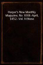 Harper`s New Monthly Magazine, No. XXIII.-April, 1852.-Vol. IV.
None