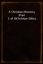 A Christian Directory (Part 1 of 4)
Christian Ethics
