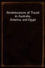 Reminiscences of Travel in Australia, America, and Egypt