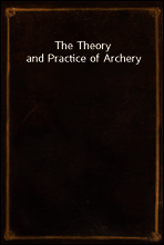 The Theory and Practice of Archery