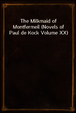 The Milkmaid of Montfermeil (Novels of Paul de Kock Volume XX)