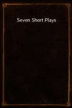 Seven Short Plays
