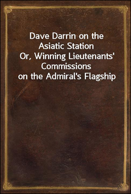 Dave Darrin on the Asiatic Station
Or, Winning Lieutenants' Commissions on the Admiral's Flagship