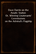 Dave Darrin on the Asiatic Station
Or, Winning Lieutenants` Commissions on the Admiral`s Flagship