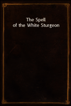 The Spell of the White Sturgeon