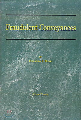 Fraudulent Conveyances: A Treatise Upon Conveyances Made by Debtors to Defraud Creditors