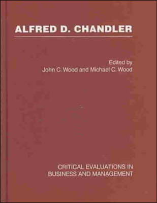 Alfred D. Chandler: Critical Evaluation