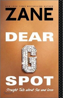 Dear G-Spot: Straight Talk about Sex and Love
