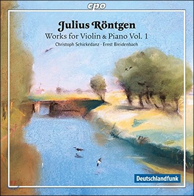 Christoph Schickedanz 율리우스 뢴트겐: 바이올린과 피아노를 위한 작품 1집 - 소나타, 환상곡 (Julius Rontgen: Works For Violin & Piano Vol.1 - Sonata 'Trilogica', Phantasy Op.24)