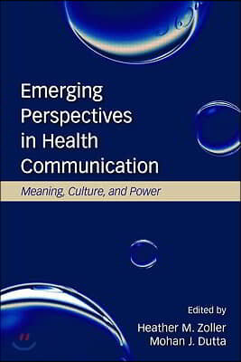 Emerging Perspectives in Health Communication: Meaning, Culture, and Power