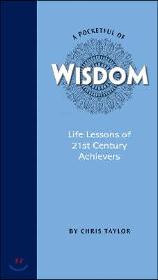 A Pocketful of Wisdom: Life Lessons of 21st Century Achievers