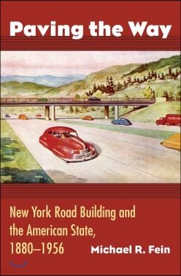 Paving the Way: New York Road Building and the American State, 1880-1956
