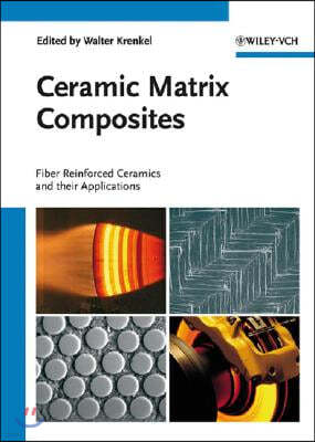 Ceramic Matrix Composites: Fiber Reinforced Ceramics and Their Applications