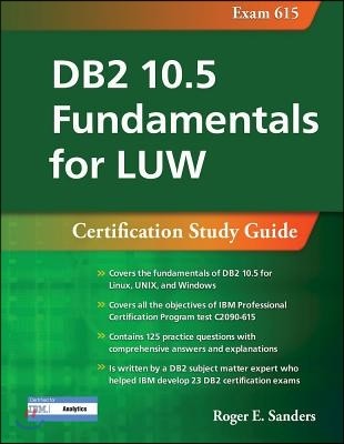 DB2 10.5 Fundamentals for Luw: Certification Study Guide (Exam 615)