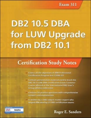 DB2 10.5 DBA for Luw Upgrade from DB2 10.1: Certification Study Notes (Exam 311)