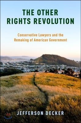 The Other Rights Revolution: Conservative Lawyers and the Remaking of American Government