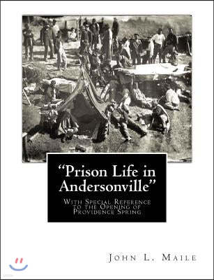 "Prison Life in Andersonville": With Special Reference to the Opening of Providence Spring
