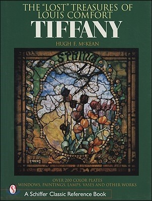 The Lost Treasures of Louis Comfort Tiffany: Windows, Paintings, Lamps, Vases, and Other Works