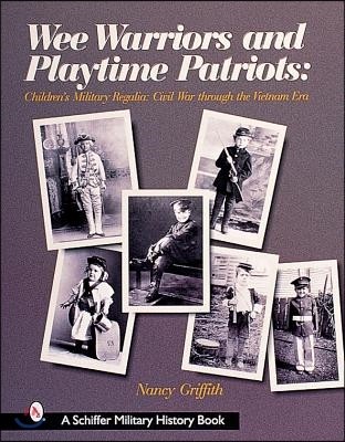 Wee Warriors and Playtime Patriots: Children's Military Regalia: Civil War Era Through the Vietnam Period