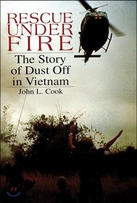 Rescue Under Fire: The Story of Dust Off in Vietnam