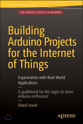 Building Arduino Projects for the Internet of Things: Experiments with Real-World Applications