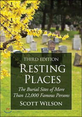 Resting Places: The Burial Sites of More Than 14,000 Famous Persons, 3D Ed.