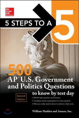 5 Steps to a 5: 500 AP U.S. Government and Politics Questions to Know by Test Day, Second Edition