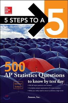 5 Steps to a 5: 500 AP Statistics Questions to Know by Test Day, Second Edition