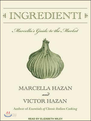 Ingredienti: Marcella's Guide to the Market