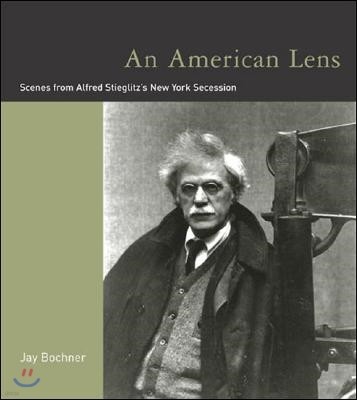 An American Lens: Scenes from Alfred Stieglitz's New York Secession