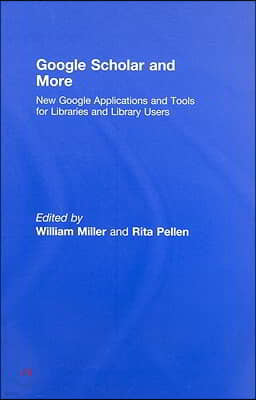 Google Scholar and More: New Google Applications and Tools for Libraries and Library Users