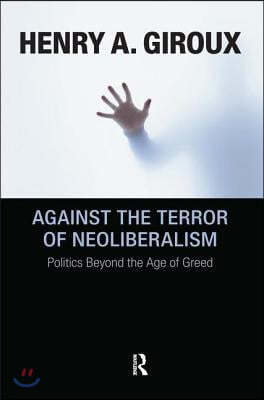 Against the Terror of Neoliberalism: Politics Beyond the Age of Greed