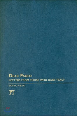 Dear Paulo: Letters from Those Who Dare Teach