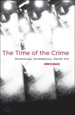 The Time of the Crime: Phenomenology, Psychoanalysis, Italian Film