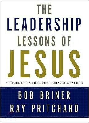 Leadership Lessons of Jesus: A Timeless Model for Today's Leaders