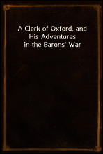 A Clerk of Oxford, and His Adventures in the Barons` War