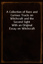 A Collection of Rare and Curious Tracts on Witchcraft and the Second Sight
With an Original Essay on Witchcraft