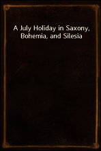 A July Holiday in Saxony, Bohemia, and Silesia