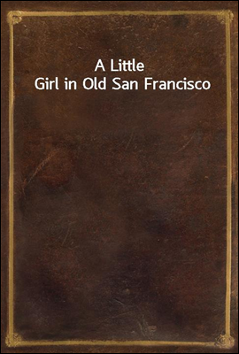 A Little Girl in Old San Francisco