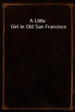 A Little Girl in Old San Francisco