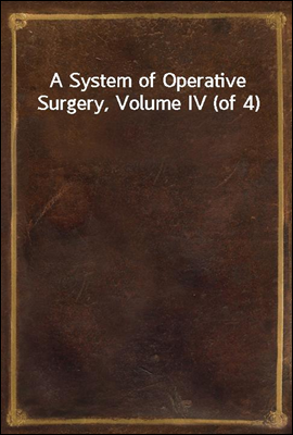 A System of Operative Surgery, Volume IV (of 4)