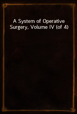 A System of Operative Surgery, Volume IV (of 4)