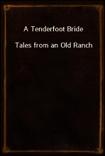 A Tenderfoot Bride
Tales from an Old Ranch