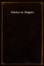 Advice to Singers