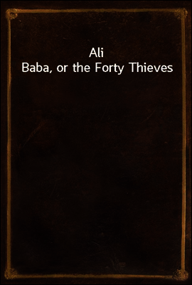 Ali Baba, or the Forty Thieves