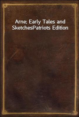 Arne; Early Tales and Sketches
Patriots Edition