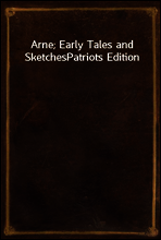 Arne; Early Tales and Sketches
Patriots Edition